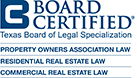 Board Certified | Texas Board of Legal Specialization | Property Owners Association law | Residential Real Estate Law | Commercial Real Estate Law